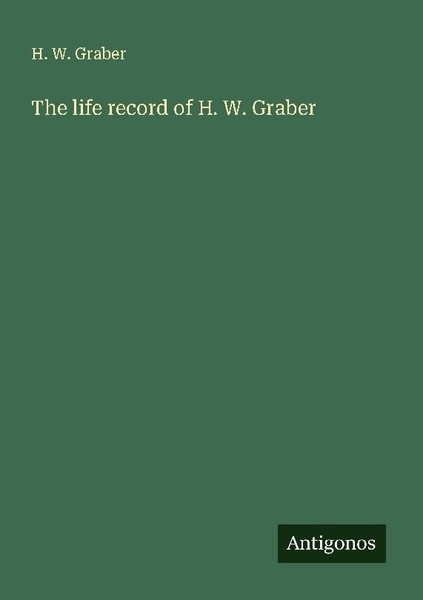 The Life Record Of H. W. Graber H. W. Graber-image
