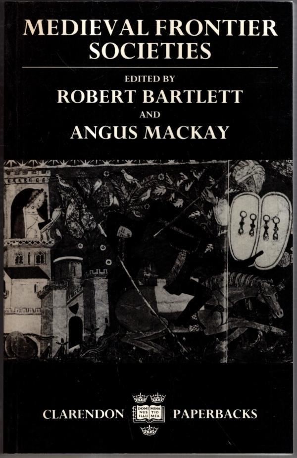 Medieval Frontier Societies (Clarendon Paperbacks)