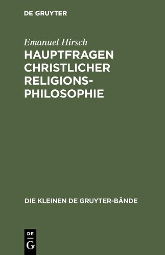 Emanuel Hirsch Hauptfragen christlicher Religionsphilosophie (Hardback)