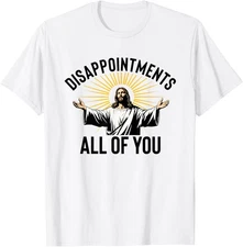 Disappointments All Of You Funny Jesus Christian Faith Meme T-Shirt