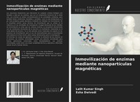 Lalit Kumar Singh (U. A.) | InmovilizacióN De Enzimas Mediante NanopartíCulas...