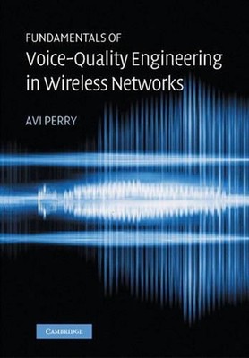 Fundamentals of Voice-Quality Engineering in Wireless Networks by Avi Perry (Eng
