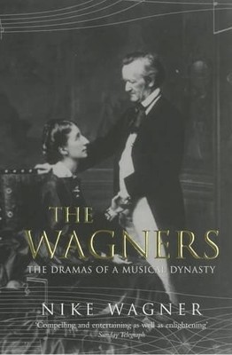 The Wagners: The Dramas of a Musical Dynasty by Wagner, Nike Paperback Book The