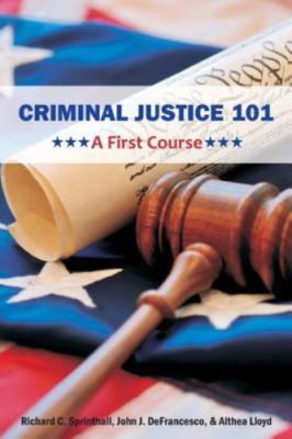 Criminal Justice 101: A First Course (Paperback or Softback)