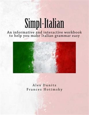 Simpl-italian : An Informative and Interactive Workbook to Help You Make Ital...