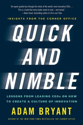Quick and Nimble: Lessons from Leading CEOs on How to Create a Culture of In...