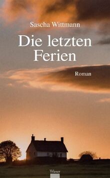 Die letzten Ferien: Roman von Wittmann, Sasche | Buch | Zustand sehr gut
