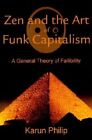 Zen and the Art of Funk Capitalism: A General Theory of Fallibility by Karun Philip (Paperback / softback, 2001)