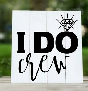 I Do Crew Marrage Bride Groom Cups Walls Windows Wood Vinyl Decal