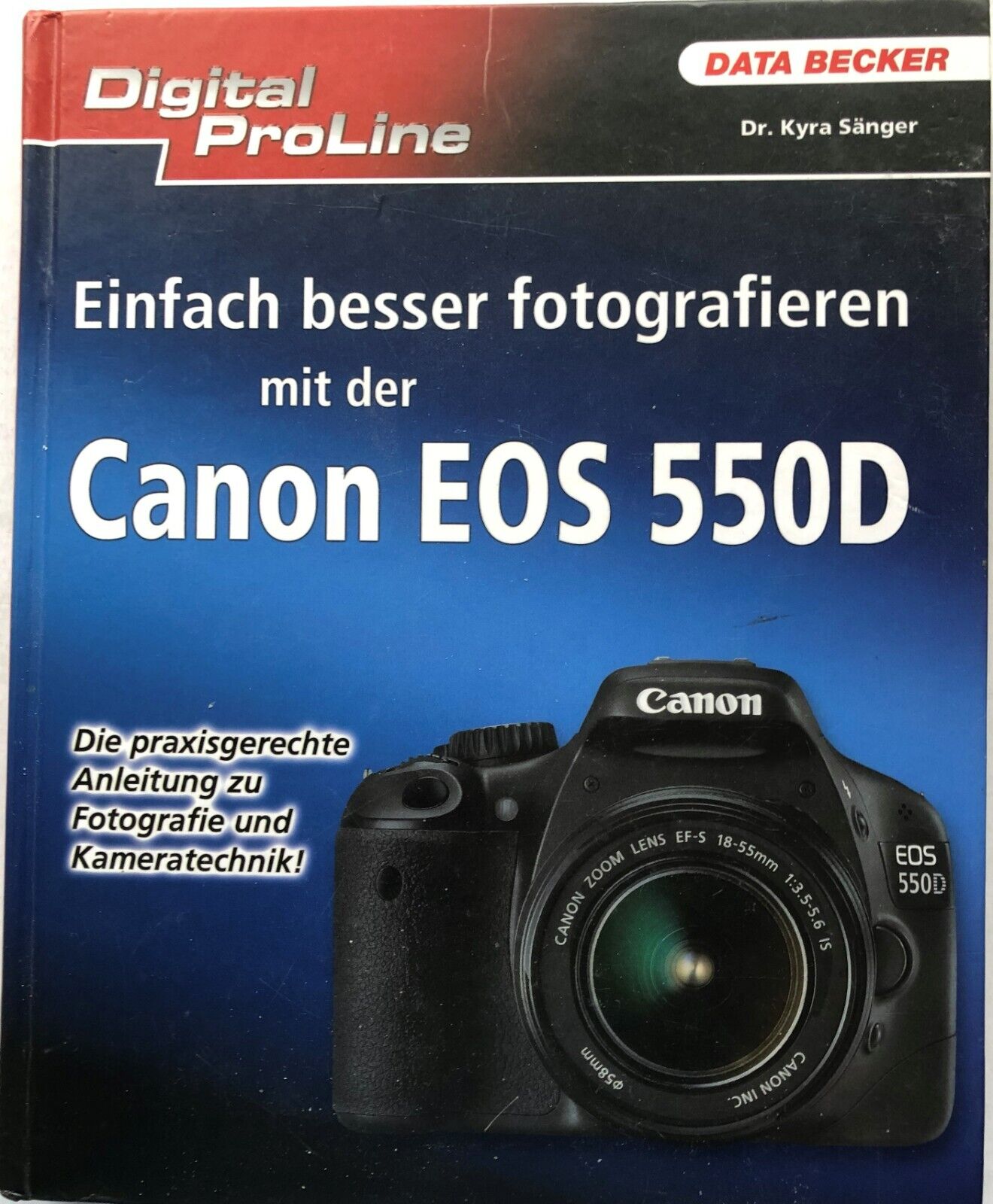 Digital ProLine: Einfach besser fotografieren mit der Canon EOS 550 D-Buch 320 S
