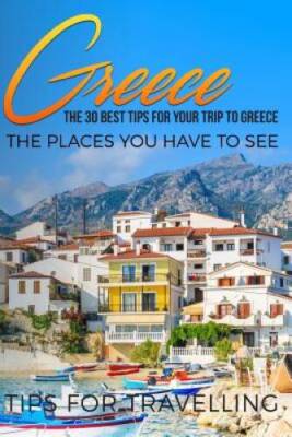 Greece: Greece Travel Guide: The 30 Best Tips For Your Trip To Greece - T - GOOD