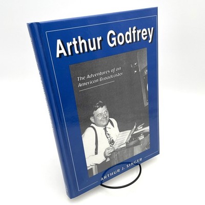 Arthur Godfrey: The Adventures of an American Broadcaster by A. Singer 1999 HC