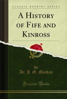 A History of Fife and Kinross (Classic Reprint)