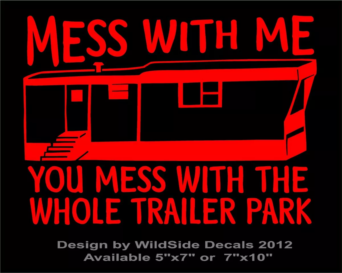Mess With Me Whole Trailer Park Decal Funny vinyl sticker car window  graphic | eBay