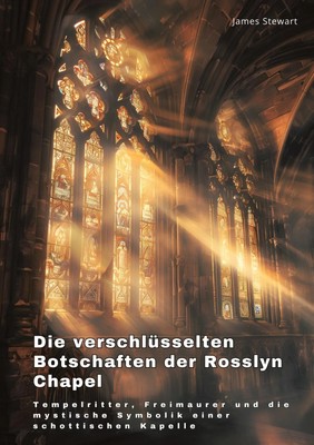 James Stewart | Die verschlüsselten Botschaften der Rosslyn Chapel | Buch (2024)