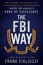 The FBI Way: Inside the Bureau's Code of Excellence by Frank Figliuzzi