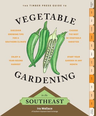 The Timber Press Guide to Vegetable Gardening in the Southeast (Regional Veg...