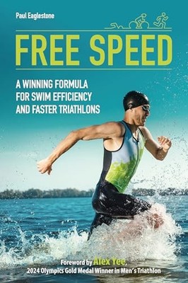 Paul Eaglestone - Free Speed   A Winning Formula for Swim Efficiency a - G245z