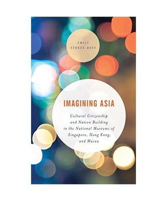 Imagining Asia: Cultural Citizenship and Nation Building in the National Museums