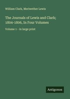 The Journals Of Lewis And Clark 1804-1806, In Four Volumes Meriwether Lewis