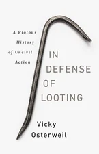 In Defense of Looting: A Riotous History of Uncivil Action [Hardcover]