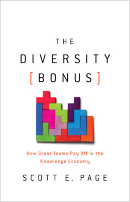 The Diversity Bonus: How Great Teams Pay Off In The Knowledge Economy