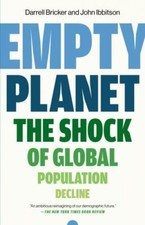 Empty Planet: The Shock of Global Population Decline, Ibbitson, John,Bricker, Da