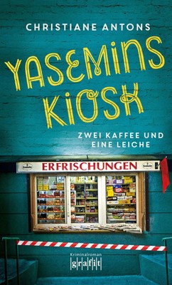 Yasemins Kiosk | Zwei Kaffee und eine Leiche | Christiane Antons | Taschenbuch