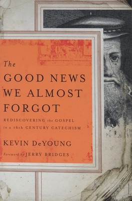 The Good News We Almost Forgot: Rediscovering the Gospel in a 16th Century C...