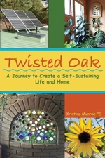 Twisted Oak: A Journey to Create a Self-Sustaining Life and Home [Paperback]