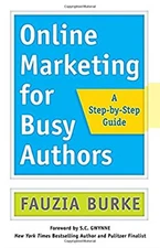 Online Marketing for Busy Authors : A Step-By-Step Guide Paperbac