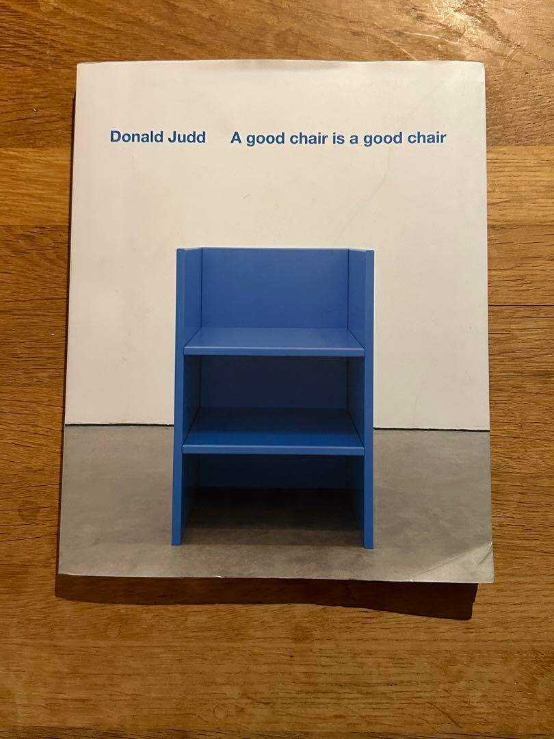 Donald Judd・A good chair is a good chair Donald Judd: A Good Chair Is a Good Chair by Donald Judd