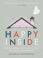 Michelle Ogundehin - Happy Inside How To Harness The Power Of Home F - G245Z