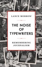 The Noise of Typewriters: Remembering Journalism, Morrow, Lance Book thumbnail