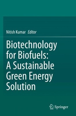 Biotechnology for Biofuels: A Sustainable Green Energy Solution - 9789811537639