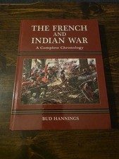 The French and Indian War: A Complete Chronology By Bud Hannings 2011 McFarland 