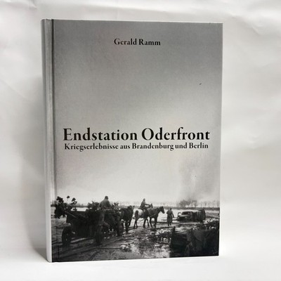 Endstation Oderfront (Kriegserlebnisse aus Brandenburg und Berlin) - Gerald Ramm