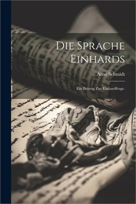 Die Sprache Einhards: Ein Beitrag zur Einhardfrage. (Paperback or Softback)