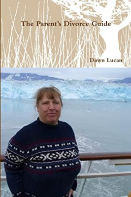 The Parent's Divorce Guide -  NEW Dawn Lucan 2013
