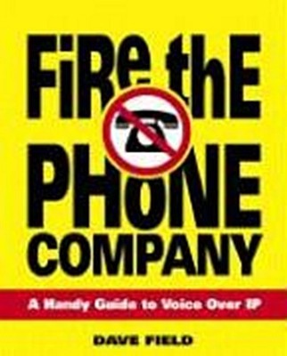 Fire the Phone Company: A Handy Guide to Voice Over IP [Taschenbuch] by Fie ...