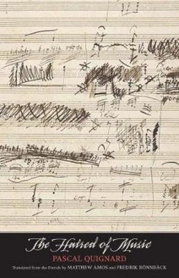 Pascal Quignard The Hatred of Music (Hardback)
