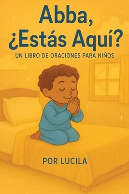Abba, Ests Aqu?: Un Libro de Oraciones para Ni?os by Esp?ritu Santo (Spanish) Pa