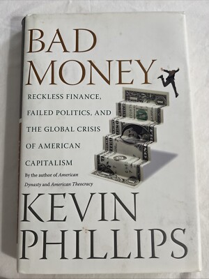 Bad Money : Reckless Finance, Failed Politics, and the Global Crisis of American