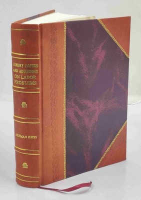 Sundry papers and addresses on labor problems  by Herman Justi.  [Leather Bound]