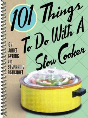 101 Things to Do with a Slow Cooker - Spiral-bound By Ashcraft, Stephanie - GOOD