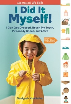I Did It Myself!: I Can Get Dressed, Brush My Teeth, Put on My Shoes, and More: