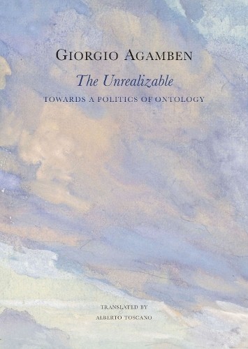 The Unrealizable by Giorgio Agamben, Alberto Toscano - 9781803094670