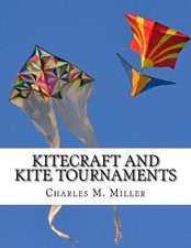 Kitecraft and Kite Tournaments: A Guide to Kite Making and Flying Kites by Charl