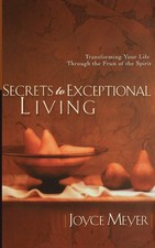 Secrets to Exceptional Living: Transforming Your Life Through the Fruit