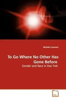 To Go Where No Other Has Gone Before Gender And Race In Star Trek Casavant Buch
